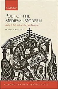 Poet of the Medieval Modern: Reading the Early Medieval Library with David Jones