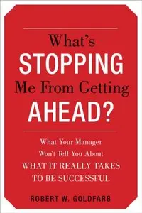 What's Stopping Me from Getting Ahead? What Your Manager Wont Tell You About What It Really Takes to Be Successful (repost)