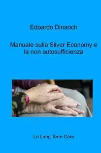 Manuale sulla Silver Economy e a non autosufficienza