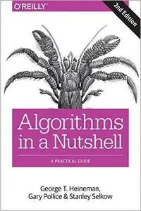 Algorithms in a Nutshell: A Practical Guide, 2nd Edition (Repost)
