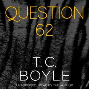 «Question 62» by T.C. Boyle