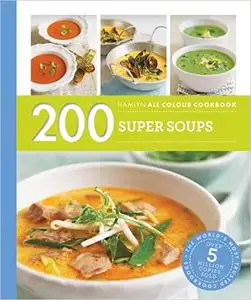 200 Super Soups: Hamlyn All Colour Cookbook (Hamlyn All Colour Cookery)