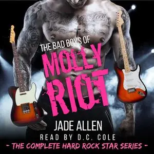 «The Bad Boys Of Molly Riot: The Complete Hard Rock Star Series» by Jade Allen