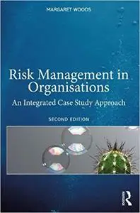 Risk Management in Organizations: An Integrated Case Study Approach, 2nd Edition