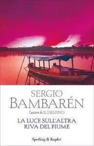 Sergio Bambarén - La luce sull'altra riva del fiume