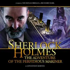 «Sherlock Holmes: The Adventure of the Perfidious Mariner» by Big Finish Productions