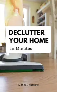 Declutter Your Home In Minutes