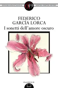 Federico García Lorca - I sonetti dell'amore oscuro