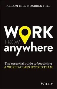 Work From Anywhere: The Essential Guide to Becoming a World-class Hybrid Team