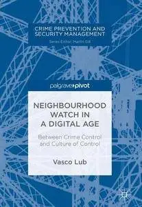 Neighbourhood Watch in a Digital Age: Between Crime Control and Culture of Control (Crime Prevention and Security Management)
