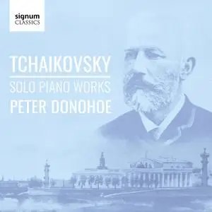 Peter Donohoe - Tchaikovsky: Solo Piano Works (2019) [Official Digital Download 24/96]