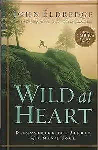 Wild at Heart Expanded Edition: Discovering the Secret of a Man's Soul