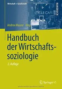 Handbuch der Wirtschaftssoziologie (Wirtschaft + Gesellschaft)