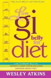 Low Gi Belly Fat Diet: The Flat Belly Action Plan