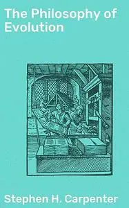 «The Philosophy of Evolution» by Stephen Carpenter