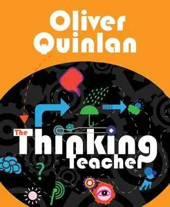 «The Thinking Teacher» by Oliver Quinlan