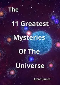 The 11 Greatest Mysteries Of The Universe