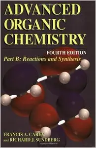 Advanced Organic Chemistry Part B. Reactions and Synthesis by Francis A. Carey