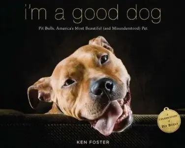 I'm a Good Dog: Pit Bulls, America's Most Beautiful (and Misunderstood) Pet [Repost]