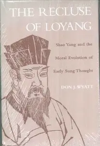 The Recluse of Loyang: Shao Yung and the Moral Evolution of Early Sung Thought
