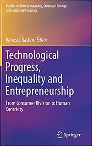 Technological Progress, Inequality and Entrepreneurship: From Consumer Division to Human Centricity