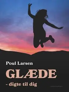 «Glæde - digte til dig» by Poul Larsen