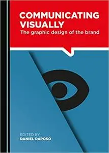 Communicating Visually: The Graphic Design of the Brand