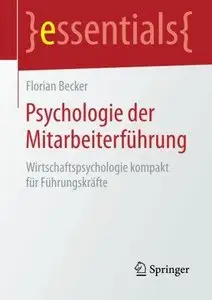 Psychologie der Mitarbeiterführung: Wirtschaftspsychologie kompakt für Führungskräfte