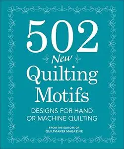 502 New Quilting Motifs: Designs for Hand or Machine Quilting