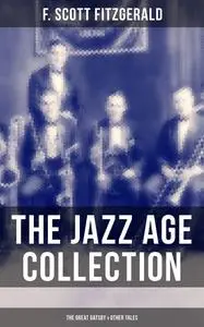 «THE JAZZ AGE COLLECTION – The Great Gatsby & Other Tales» by Francis Scott Fitzgerald