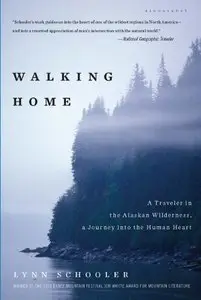 Walking Home: A Traveler in the Alaskan Wilderness, a Journey into the Human Heart