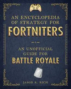 «An Encyclopedia of Strategy for Fortniters» by Jason R.Rich