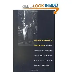 Edmund Husserl and Eugen Fink: Beginnings and Ends in Phenomenology, 1928-1938 (repost)