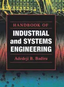 Handbook of Industrial and Systems Engineering (Industrial Innovation Series) by Adedeji B. Badiru [Repost]