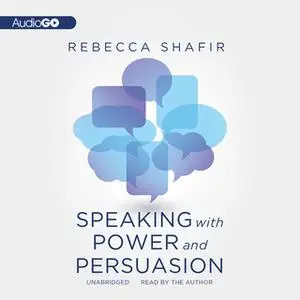 «Speaking with Power and Persuasion» by Rebecca Shafir