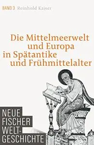 Neue Fischer Weltgeschichte Band 3: Die Mittelmeerwelt und Europa in Spätantike und Frühmittelalter