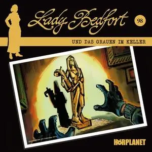 «Lady Bedfort - Folge 98: Das Grauen im Keller» by John Beckmann,Dennis Rohling,Michael Eickhorst,Hörplanet