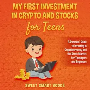 «My First Investment In Crypto and Stocks for Teens» by Sweet Smart Books