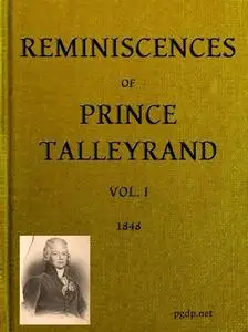 «Reminiscences of Prince Talleyrand, Volume I (of 2)» by Édouard Colmache