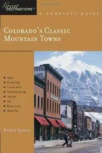Explorer's Guide Colorado's Classic Mountain Towns