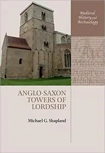 Anglo-Saxon Towers of Lordship