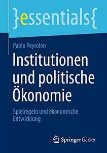 Institutionen und politische Ökonomie: Spielregeln und ökonomische Entwicklung