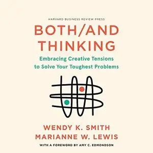 Both/and Thinking: Embracing Creative Tensions to Solve Your Toughest Problems [Audiobook]
