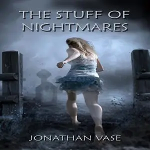 «Jonathan Vase: The Stuff Of Nightmares» by Jonathan Vase