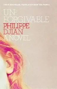 «Unforgivable» by Philippe Djian