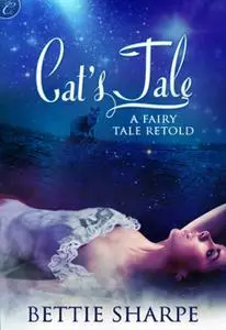 «Cat's Tale: A Fairy Tale Retold» by Bettie Sharpe