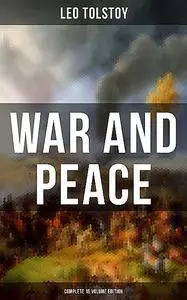 «WAR AND PEACE – Complete 15 Volume Edition» by Leo Tolstoy