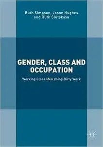 Gender, Class and Occupation: Working Class Men doing Dirty Work