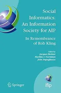 Social Informatics: An Information Society for all? In Remembrance of Rob Kling: Proceedings of the Seventh International Confe