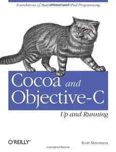Cocoa and Objective-C: Up and Running: Foundations of Mac, iPhone, and iPod touch programming [Repost]